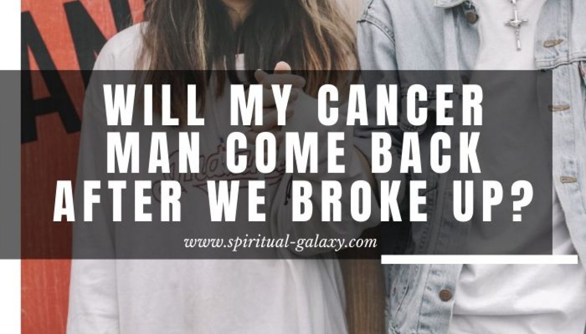 Cancer will back a after come breakup man a How to