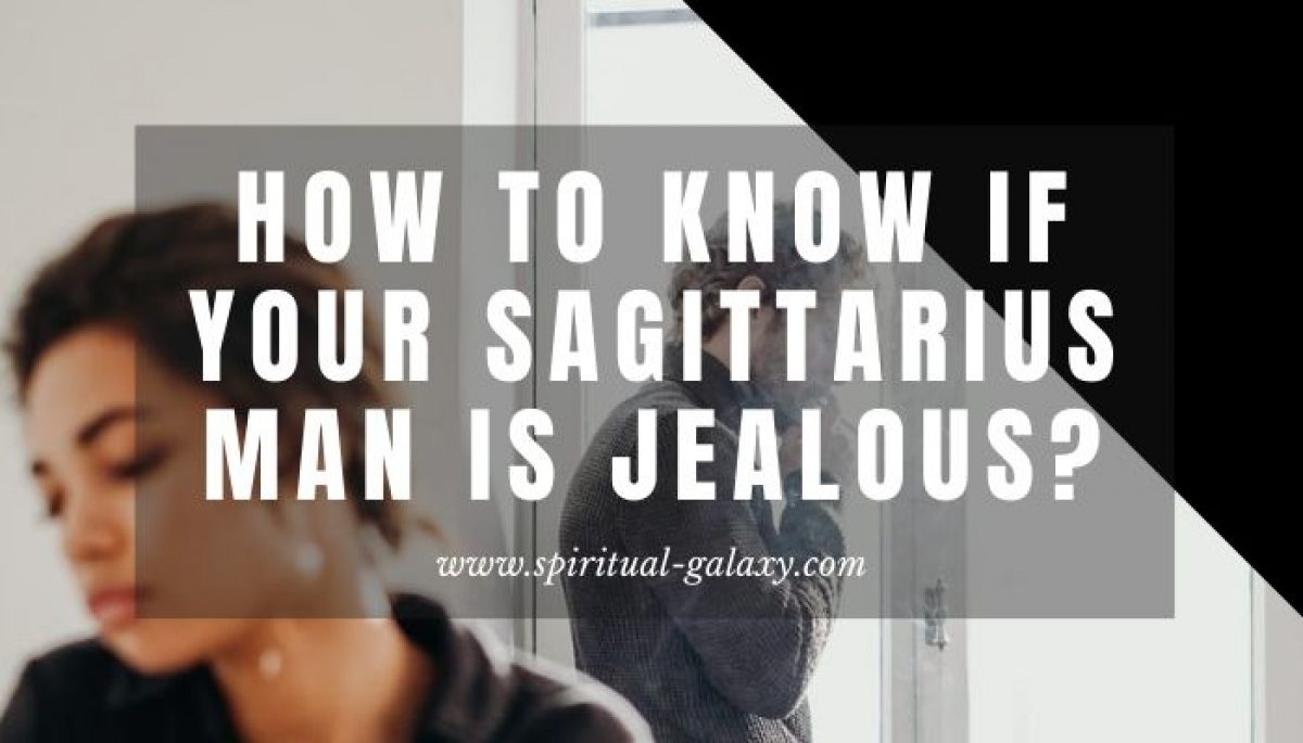 Signs jealous sagittarius man How To