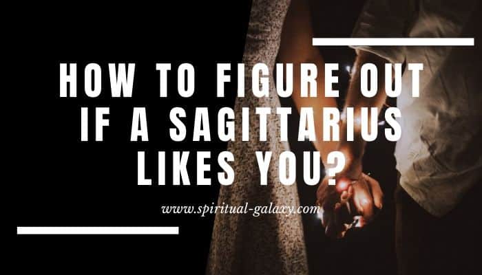 How To Figure Out If A Sagittarius Man Likes You?