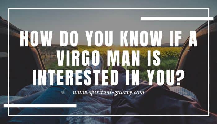 How Do You Know If A Virgo Man Is Interested In You?