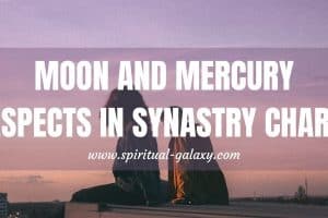 Moon-Mercury Aspects in Synastry Chart: The battle between the mind and heart of Moon & Mercury