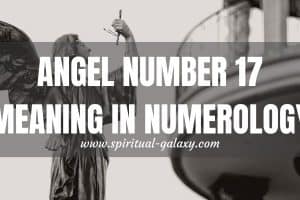 Angel Number 17 Meaning in Numerology: How Powerful Is This?