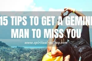 15 Tips to Get a Gemini Man To Miss You: That Absolutely Work