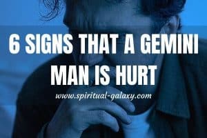 6 Signs That a Gemini Man Is Hurt & What You Should Do?
