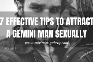 7 Effective Tips to Attract A Gemini Man Sexually
