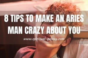 8 Tips to Make an Aries Man Crazy About You: Wish I'd Known