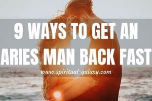 9 Ways to Get an Aries Man Back Fast: Is It Possible?