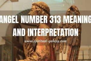 Angel Number 313 Meaning and Interpretation: Discover The Secret!