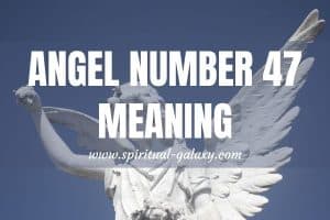 Angel Number 47 Secret Meaning: Something Must Be Done