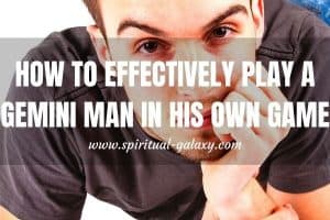 How to Effectively Play a Gemini Man in His Own Game