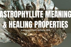 Astrophyllite Meaning: Healing Properties, Benefits & Uses