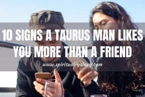 10 Signs a Taurus Man Likes You More Than a Friend