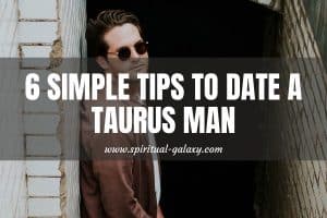 6 Simple Tips To Date A Taurus Man: Wish I Had Known!