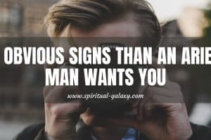 7 Obvious Signs That An Aries Man Wants You: Check This Out!