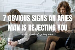 7 Obvious Signs an Aries Man Is Rejecting You: Open Your Eyes!