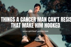 7 Things A Cancer Man Can't Resist That Make Him Hooked