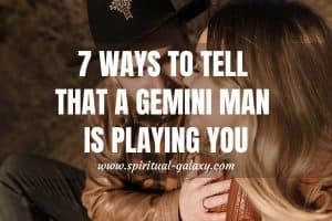 7 Ways To Tell That A Gemini Man Is Playing You