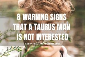 8 Warning Signs That a Taurus Man is not Interested