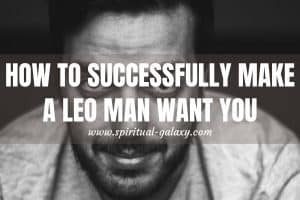 How to Make a Leo Man Want You More?: Practical Guide