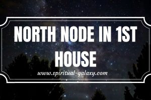 North Node in 1st House: The House of the Authentic Self