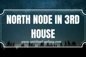 North Node in 3rd House: The House of Learning and Communication