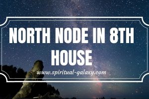North Node in 8th House: The House of Death and Rebirth