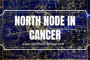 North Node in Cancer: The Art of Nurturing and The Reward of Compassion