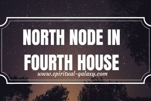 North Node in 4th House: The House of Home and Profession