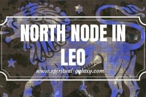 North Node in Leo: Tuning Into Your Heart and Embracing Self-Expression