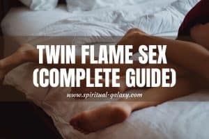 Twin Flame Sex (Complete Guide): Not Only The Body Is Satisfied