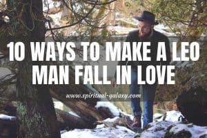 10 Ways To Make A Leo Man Fall In Love: Consider These!