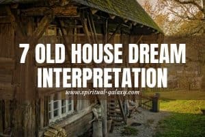 7 Old House Dream Meaning: Wanna Know What These Are?