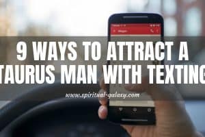 9 Ways To Attract A Taurus Man With Texting: The Proper Way!