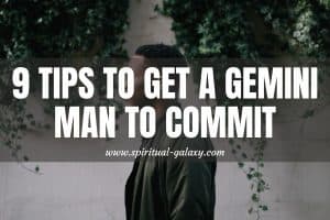 9 Tips To Get A Gemini Man To Commit: That Makes Sense!