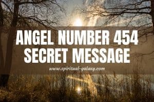 Angel Number 454 Secret Meaning: Learn To Let Go Of The Past