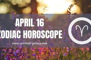 April 16 Zodiac – Personality, Compatibility, Birthday Element, Ruling Planet, Career and Health