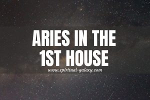 Aries In 1st House (Aries Rising): Admired And Hated