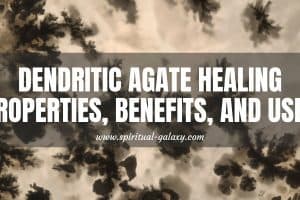 Dendritic Agate Meaning: Healing Properties, Benefits, And Uses