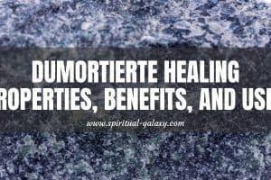 Dumortierite Meaning: Healing Properties, Benefits, And Uses
