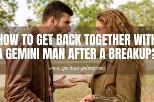 How to Get a Gemini Man Back After a Breakup?: Here Are Some Ways!