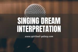 Singing Dream Meaning: 8 Comprehensive Meaning