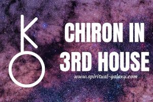 Chiron in 3rd House:  Wound of Communication and Learning