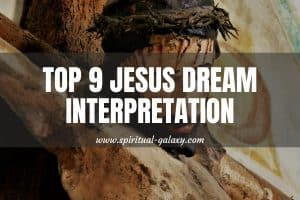 Top 9 Jesus Dream Meaning: You Won't Believe