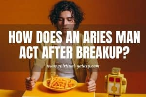 How Does An Aries Man Act After Breakup And How Fast Will He Move On?