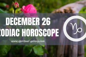 December 26 Zodiac – Personality, Compatibility, Birthday Element, Ruling Planet, Career and Health