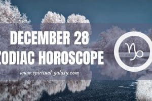 December 28 Zodiac – Personality, Compatibility, Birthday Element, Ruling Planet, Career, and Health