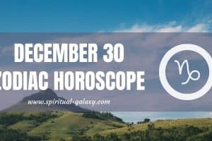 December 30 Zodiac - Personality, Compatibility, Birthday Element, Ruling Planet, Career & Health