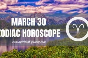 March 30 Zodiac – Personality, Compatibility, Birthday Element, Ruling Planet, Career, and Health