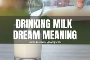 10 Drinking Milk Dream Meaning: & Observable Situations