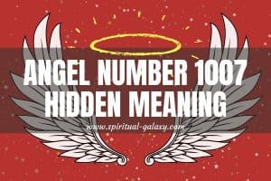 Angel Number 1007 Hidden Meaning: Trust Your Angel Guides More